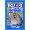 Dolphins: A Kids Book About These Cool Creatures in the Sea. - Paperback