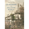 Quakerism in the Atlantic World, 1690-1830 - Hardcover
