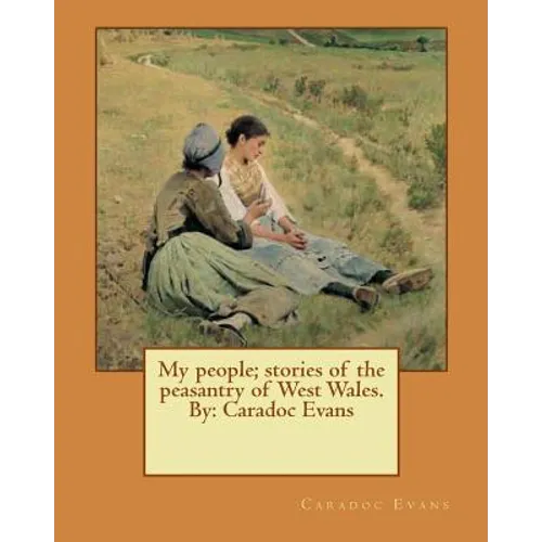 My people; stories of the peasantry of West Wales. By: Caradoc Evans - Paperback