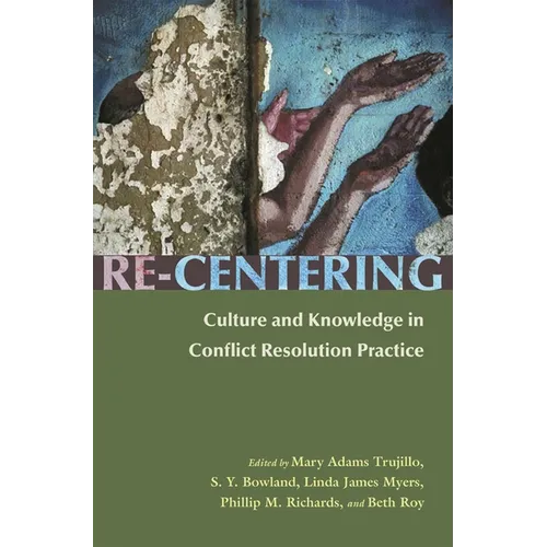 Re-Centering: Culture and Knowledge in Conflict Resolution Practice - Paperback