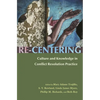 Re-Centering: Culture and Knowledge in Conflict Resolution Practice - Paperback