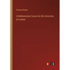 A Mathematical Course for the University of London - Paperback