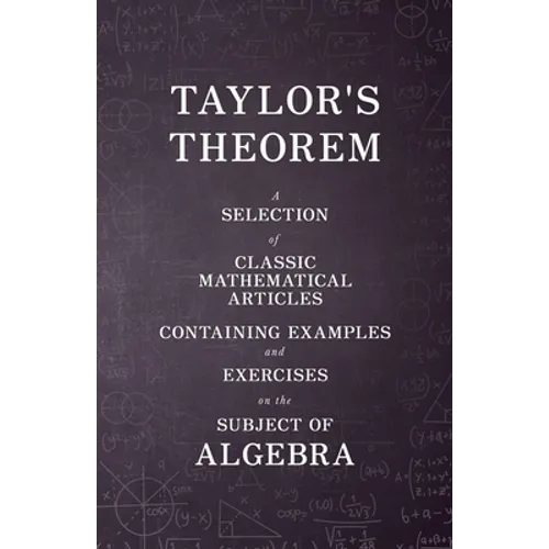 Taylor's Theorem - A Selection of Classic Mathematical Articles Containing Examples and Exercises on the Subject of Algebra (Mathematics Series) - Paperback