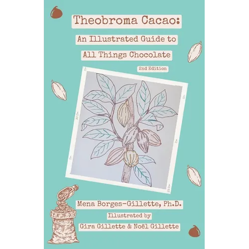 Theobroma cacao: An Illustrated Guide to All Things Chocolate - Paperback