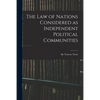 The Law of Nations Considered as Independent Political Communities - Paperback