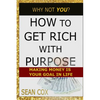 How to Get Rich with Purpose: Making Money Is Your Goal in Life - Paperback