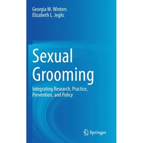 Sexual Grooming: Integrating Research, Practice, Prevention, and Policy - Hardcover