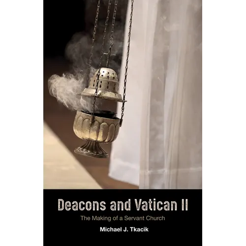 Deacons and Vatican II: The Making of a Servant Church - Paperback