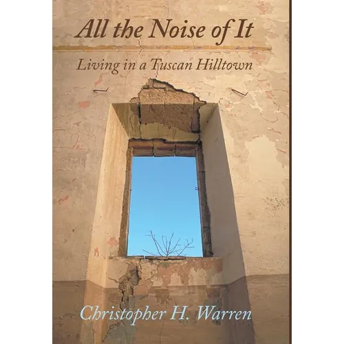 All the Noise of It: Living in a Tuscan Hilltown - Hardcover