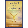 Handbook to a Happier Life: A Simple Guide to Creating the Life You've Always Wanted - Paperback