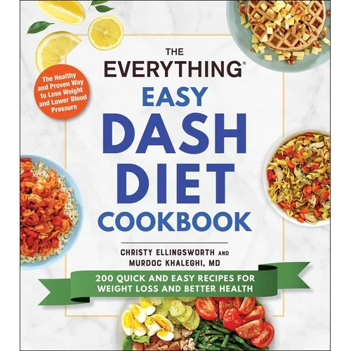 The Everything Easy Dash Diet Cookbook: 200 Quick and Easy Recipes for Weight Loss and Better Health - Paperback