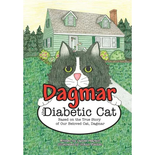 Dagmar the Diabetic Cat: Based on the True Story of Our Beloved Cat, Dagmar - Paperback