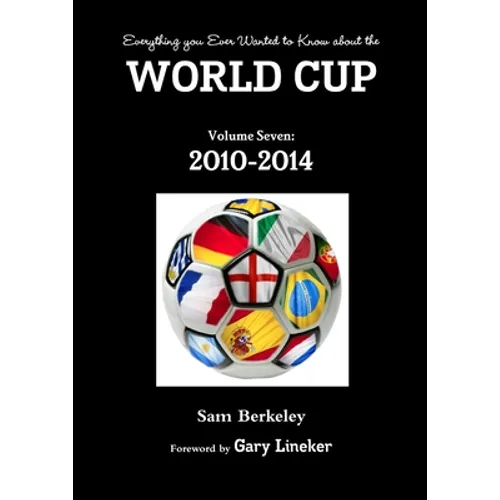 Everything you Ever Wanted to Know about the World Cup Volume Seven: 2010-2014 - Paperback