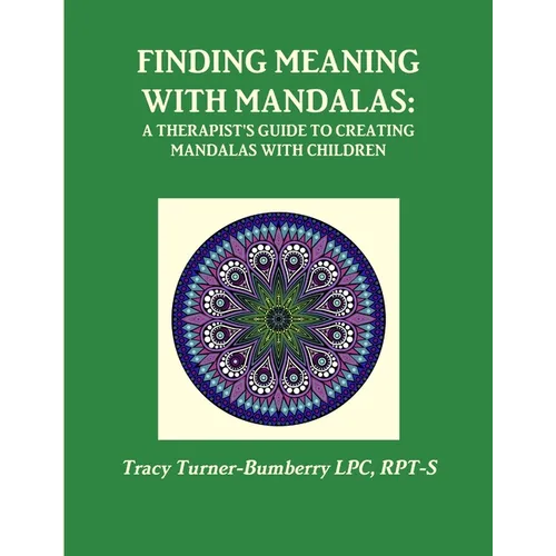 Finding Meaning with Mandalas-A Therapist's Guide to Creating Mandalas with Children - Paperback