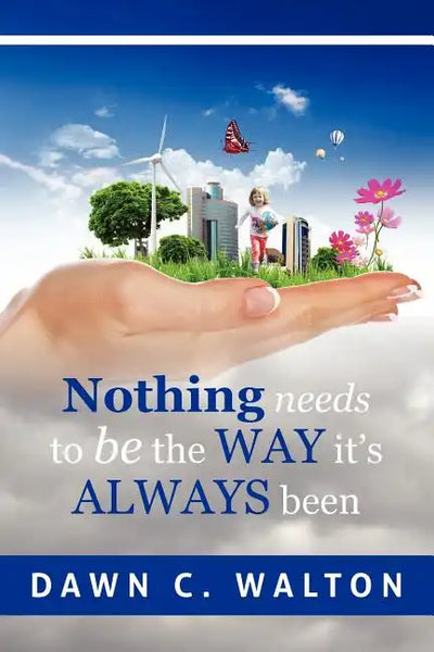 Nothing Needs to Be the Way it's Always Been - Paperback