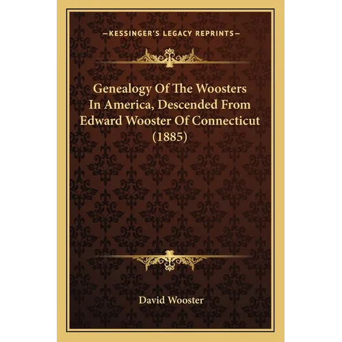 Genealogy Of The Woosters In America, Descended From Edward Wooster Of Connecticut (1885) - Paperback