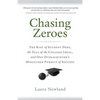 Chasing Zeroes: The Rise of Student Debt, the Fall of the College Ideal, and One Overachiever's Misguided Pursuit of Success - Paperback