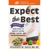 Expect the Best: Your Guide to Healthy Eating Before, During, and After Pregnancy, 2nd Edition - Paperback