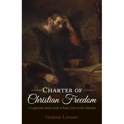 Charter of Christian Freedom: A Layperson's Study Guide to Paul's Letter to the Galatians - Paperback