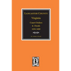 Lancaster County, Virginia Court Orders and Deeds, 1656-1680. - Paperback