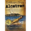 Letters from Alcatraz: A Collection of Letters, Interviews, and Views from James "Whitey" Bulger, Al Capone, Mickey Cohen, Machine Gun Kelly, and Pris - Hardcover