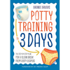 Potty Training in 3 Days: The Step-By-Step Plan for a Clean Break from Dirty Diapers - Paperback