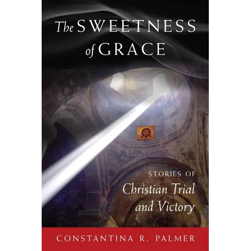 The Sweetness of Grace: Stories of Christian Trial and Victory - Paperback