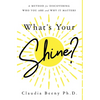 What's Your Shine?: A Method for Discovering Who You Are and Why It Matters - Hardcover