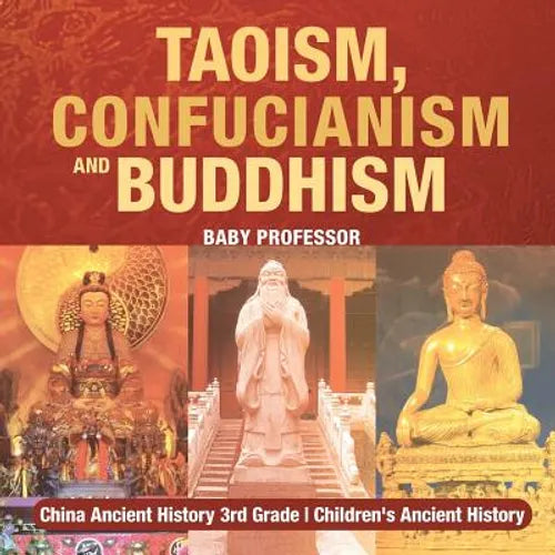 Taoism, Confucianism and Buddhism - China Ancient History 3rd Grade Children's Ancient History - Paperback