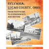 Sylvania, Lucas County, Ohio: From Footpaths to Expressways and Beyond - Paperback