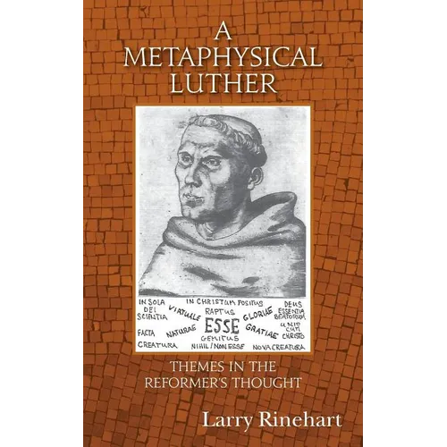 A Metaphysical Luther: Themes in the Reformer's Thought - Paperback