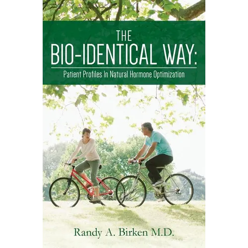 The Bio-Identical Way: Patient Profiles In Natural Hormone Optimization - Paperback