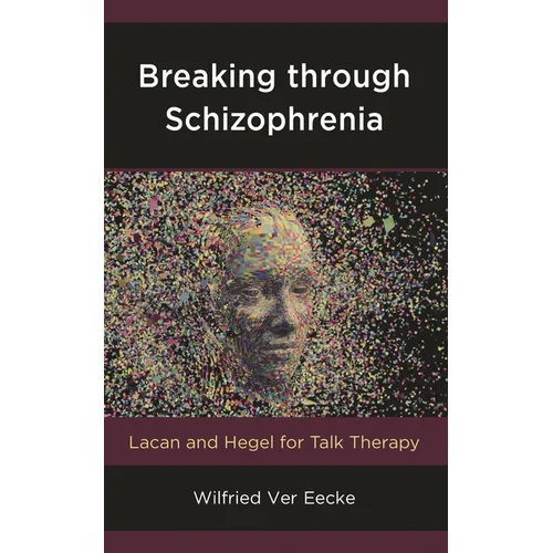 Breaking Through Schizophrenia: Lacan and Hegel for Talk Therapy - Paperback