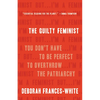 The Guilty Feminist: You Don't Have to Be Perfect to Overthrow the Patriarchy - Hardcover