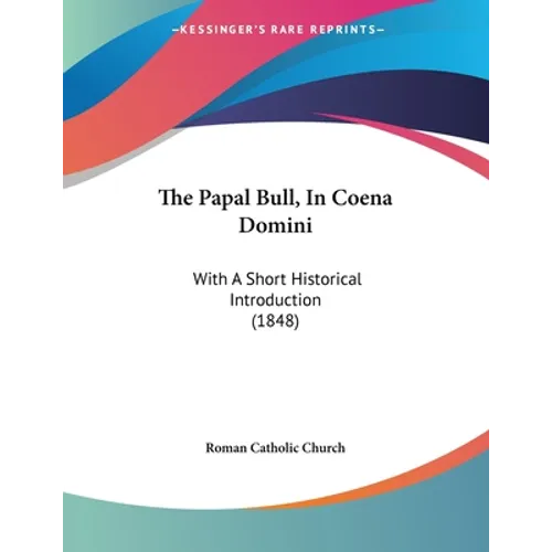 The Papal Bull, In Coena Domini: With A Short Historical Introduction (1848) - Paperback