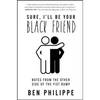 Sure, I'll Be Your Black Friend: Notes from the Other Side of the Fist Bump - Hardcover