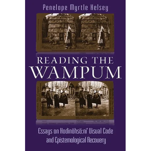 Reading the Wampum: Essays on Hodinöhsö Ni' Visual Code and Epistemological Recovery - Hardcover