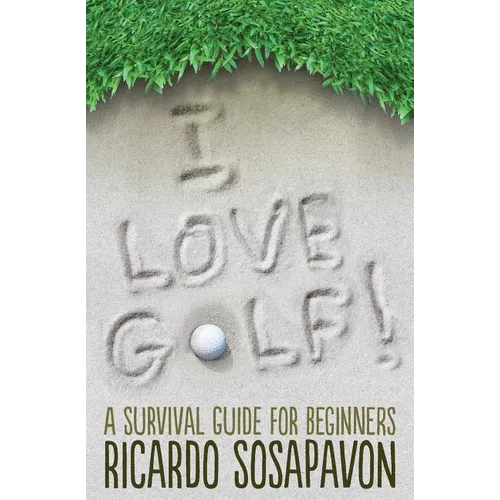 I LOVE GOLF! A Survival Guide For Beginners - Paperback