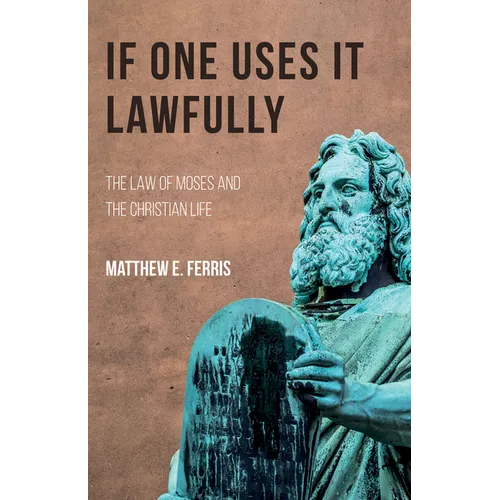 If One Uses It Lawfully: The Law of Moses and the Christian Life - Paperback