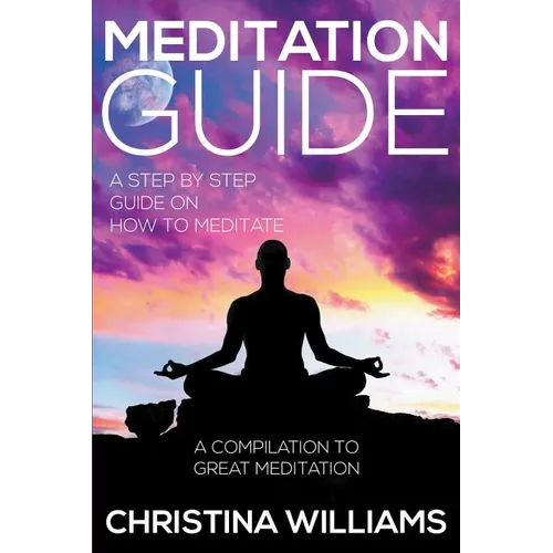 Meditation Guide: A Step by Step Guide on How to Meditate: A Compilation to Great Meditation - Paperback