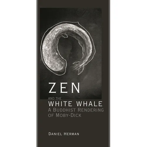 Zen and the White Whale: A Buddhist Rendering of Moby-Dick - Hardcover