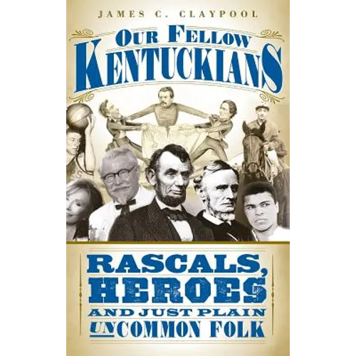 Our Fellow Kentuckians: Rascals, Heroes and Just Plain Uncommon Folk - Hardcover