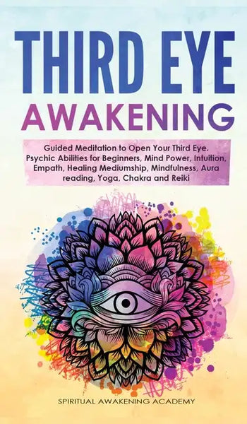 Third Eye Awakening: Guided Meditation to Open Your Third Eye. Psychic Abilities for Beginners, Mind Power, Intuition, Empath, Healing Medi - Hardcover