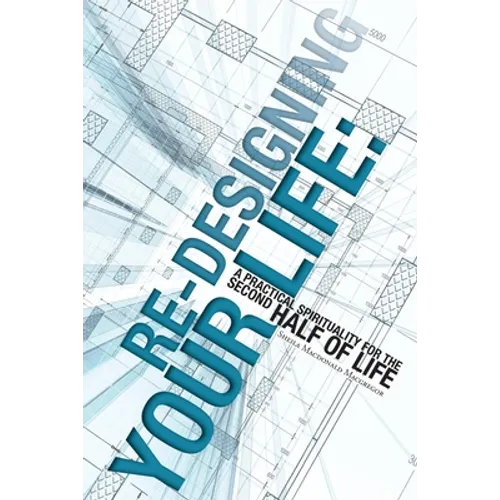 Re-Designing Your Life: A Practical Spirituality for the Second Half of Life - Paperback