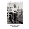 Once Upon a Texas Cattle Ranch: Memories of the A Bar Ranch - Paperback