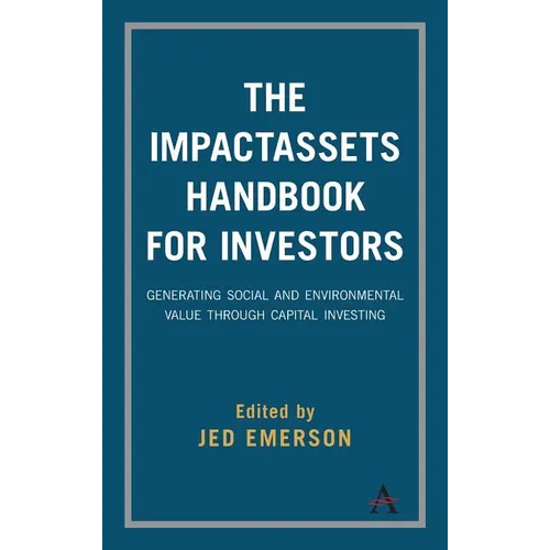 The Impactassets Handbook for Investors: Generating Social and Environmental Value Through Capital Investing - Hardcover
