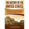 The History of the United States: A Captivating Guide to American History, Including Events Such as the American Revolution, French and Indian War, Bo - Paperback