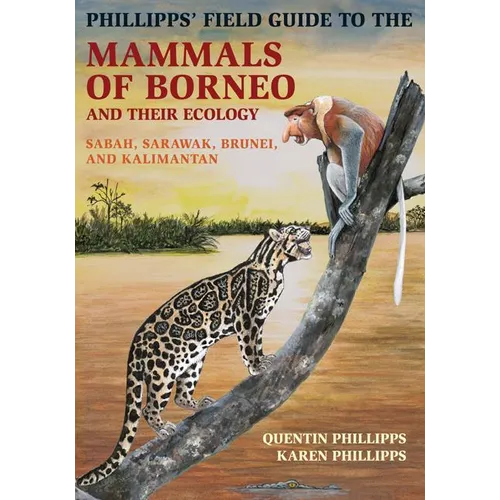 Phillipps' Field Guide to the Mammals of Borneo and Their Ecology: Sabah, Sarawak, Brunei, and Kalimantan - Paperback