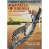 Phillipps' Field Guide to the Mammals of Borneo and Their Ecology: Sabah, Sarawak, Brunei, and Kalimantan - Paperback