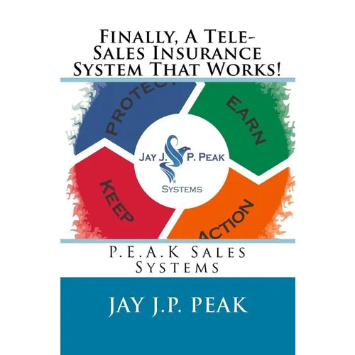 Finally, A Tele-Sales Insurance System That Works!: P.E.A.K Sales Systems - Paperback